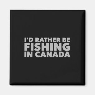 Ich würde eher in Kanada fischen Kanadische Fische Magnet