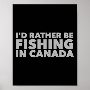 Ich würde eher in Kanada fischen Kanadische Fische Poster