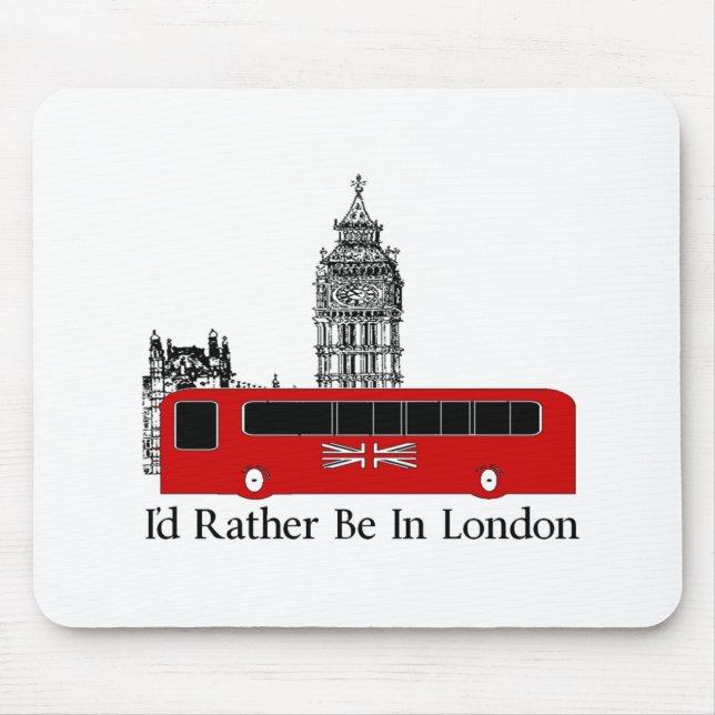 Ich würde eher in London sein Mousepad (Vorne)