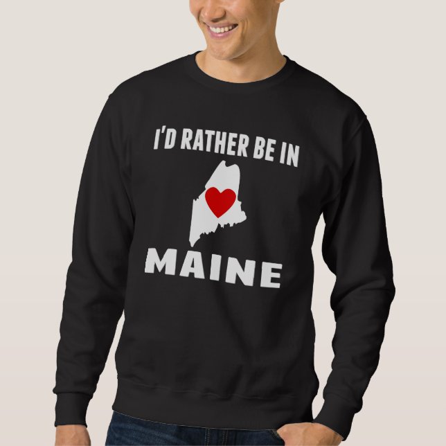 Ich würde eher in Maine sein Sweatshirt (Vorderseite)