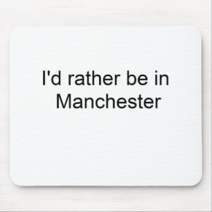 Ich würde eher in Manchester… sein Mousepad