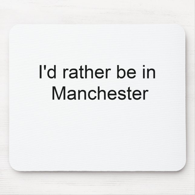 Ich würde eher in Manchester… sein Mousepad (Vorne)