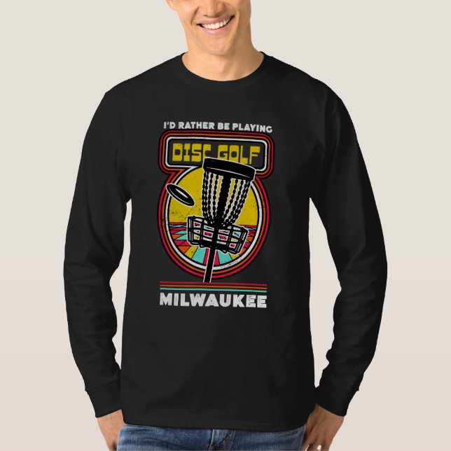 Ich würde eher in Milwaukee Funny Disk Golf spiele T-Shirt (Vorderseite)