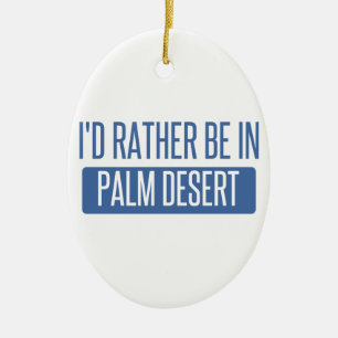 Ich würde eher in Palm Desert sein Keramikornament