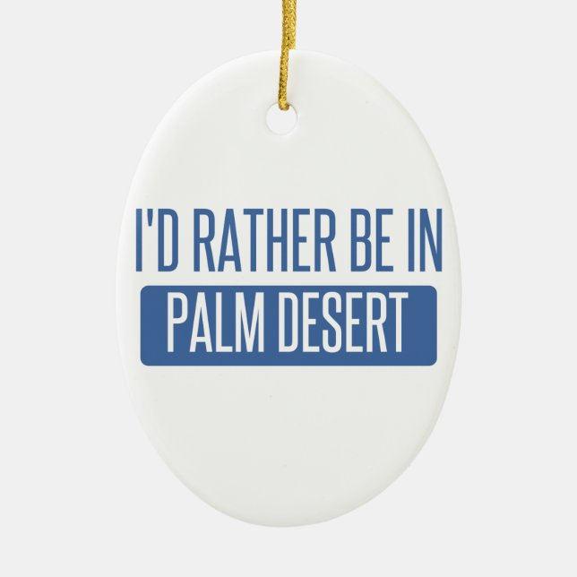 Ich würde eher in Palm Desert sein Keramikornament (Vorne)