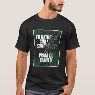 Ich würde eher in Praia do Camilo Portugal kühlen T-Shirt