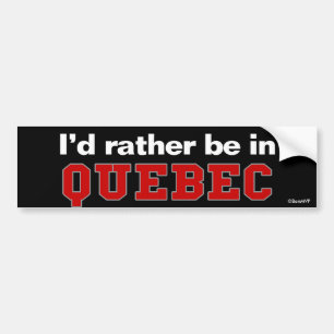 Ich würde eher in Quebec sein Autoaufkleber