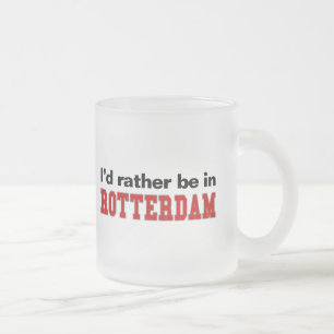 Ich würde eher in Rotterdam sein Mattglastasse