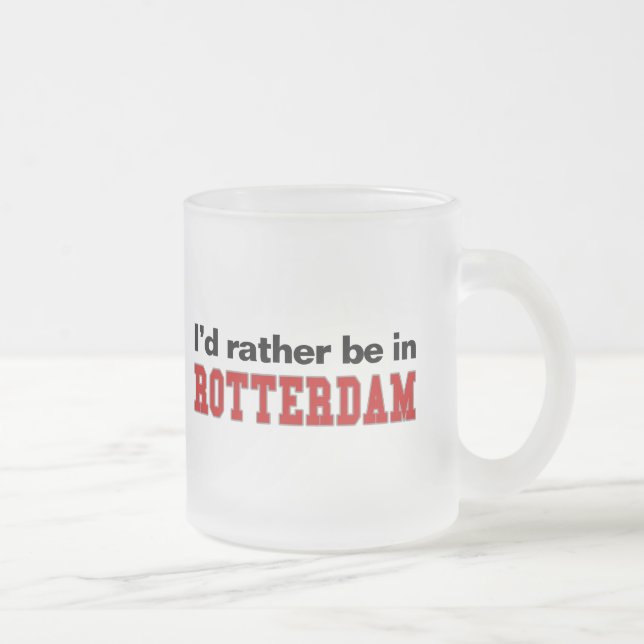 Ich würde eher in Rotterdam sein Mattglastasse (Rechts)