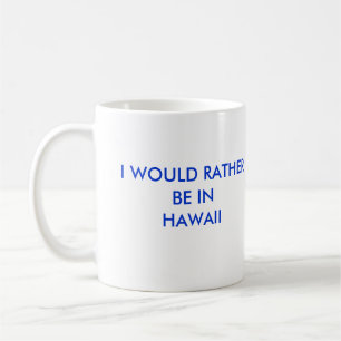 ICH WÜRDE EHER INHAWAII SEIN TASSE