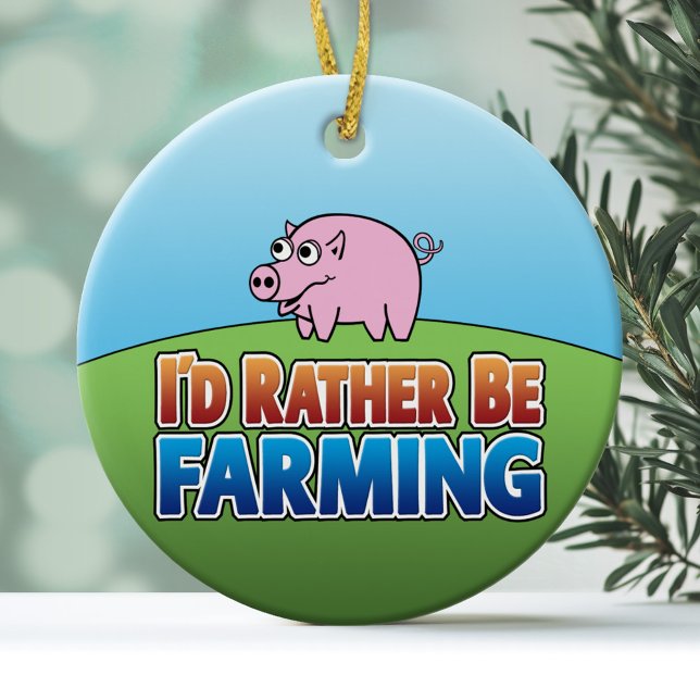 Ich würde eher Landwirtschaft betreiben - PIG Keramikornament (Funny Christmas Ornament - I'd Rather Be Farming)