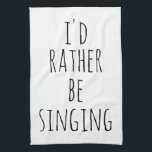 Ich würde eher lustiges Zitat schwarz und weiß sin Geschirrtuch<br><div class="desc">Ich würde eher singen. Perfektes Zitat (und Geschenk) für Sänger,  Musical Theater Liebhaber oder alle,  die Lieben,  mit dem lustigen Sprichwort in whimsical Schriften in Weiß auf einem schwarzen Hintergrund zu singen. *Das Wort Gesang kann auf das geändert werden,  was man lieber tun möchte!</div>