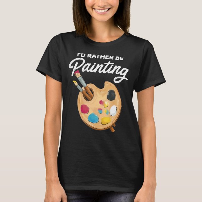 Ich würde eher Malerei Maler Paint Artwork Col. T-Shirt (Vorderseite)