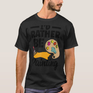 Ich würde eher Malerei Maler Paint Artwork Colo T-Shirt