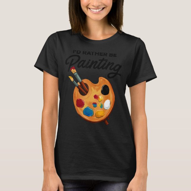 Ich würde eher Malerei Maler Paint Artwork Colo T-Shirt (Vorderseite)
