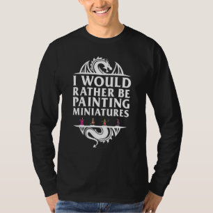 Ich würde eher Miniaturen malen Tabletop Miniatu T-Shirt
