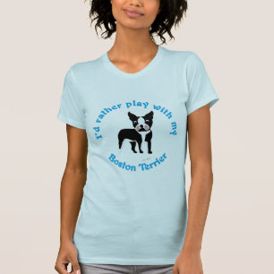 Ich würde eher mit meinem Boston Terrier spielen T-Shirt