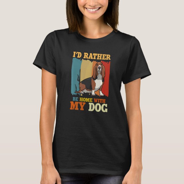Ich würde eher mit meinem Hundeschlepphund Zuhause T-Shirt (Vorderseite)