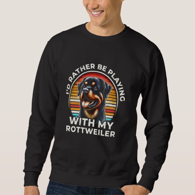 Ich würde eher mit meinem Rottweiler spielen Sweatshirt (Vorderseite)