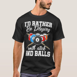 Ich würde eher mit Stöcken und Ballen spielen, Bil T-Shirt