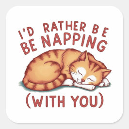 Ich würde eher Napping (mit dir) - Ingwerkatze Quadratischer Aufkleber