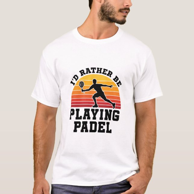 Ich würde eher Padel spielen T-Shirt (Vorderseite)