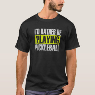 Ich würde eher Pickleball spielen, Funny Picklebal T-Shirt