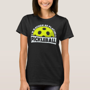 Ich würde eher Pickleball spielen, Funny Picklebal T-Shirt