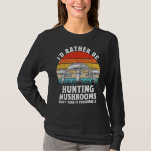 Ich würde eher Pilze jagen Jäger Morel Fungi T-Shirt