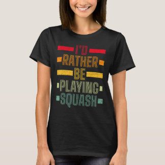 Ich würde eher Squash Play Serve Racket Pla spiele T-Shirt