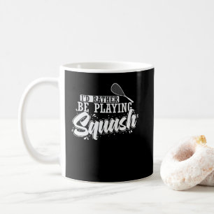 Ich würde eher Squash spielen Kaffeetasse