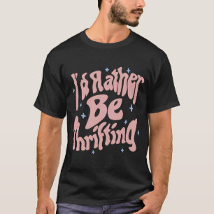 Ich würde eher Thrifting Thrift Store 2 T-Shirt