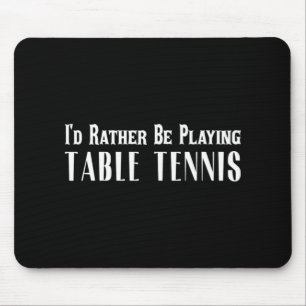 Ich würde eher Tischtennis spielen für Männer Mousepad