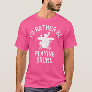 Ich würde eher Trommeln spielen T-Shirt
