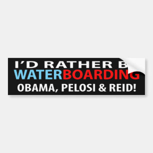 Ich würde eher Waterboarding Obama, Pelosi u. Ried Autoaufkleber