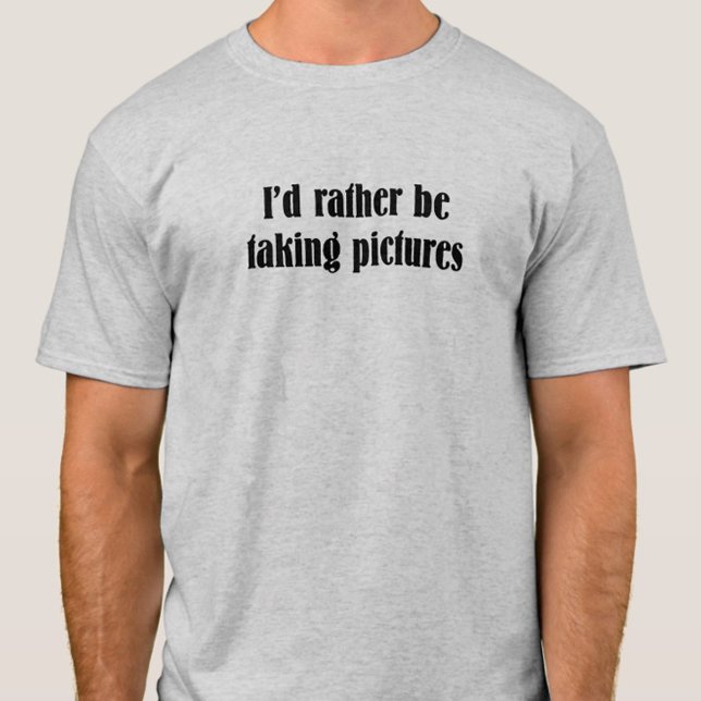Ich würde eher Zitate von Bildern machen T-Shirt (I'd Rather be Taking Pictures Gray funny quote)