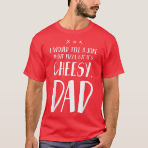 Ich würde einem Joke über Pizza erzählen, aber es T-Shirt