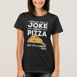 Ich würde einen Witz über Pizza erzählen, aber es T-Shirt