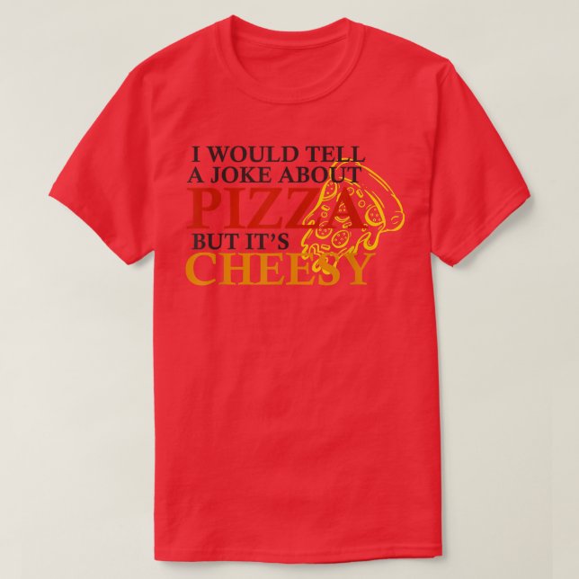 Ich würde einen Witz über Pizza erzählen, aber übe T-Shirt (Design vorne)