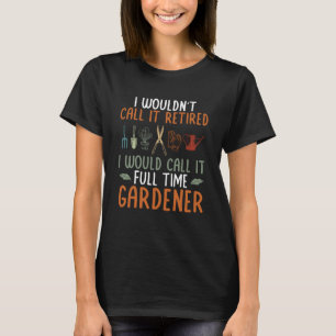 Ich würde es Full Time Gardener Pflanze Garden GG T-Shirt