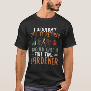 Ich würde es Vollzeit-Gärtner Pflanzen Garten Ga n T-Shirt