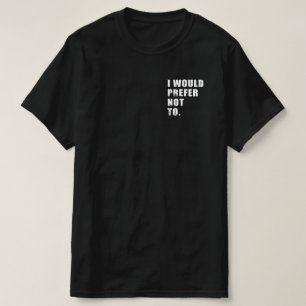 Ich würde es vorziehen, keine Lustige Sprüche zu h T-Shirt