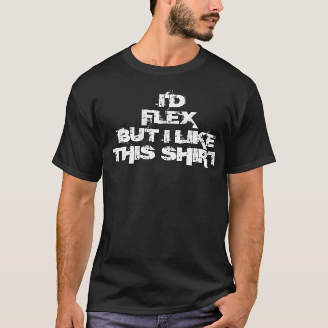 Ich würde Flex, aber ich mag dieses Shirt (Vorderseite)