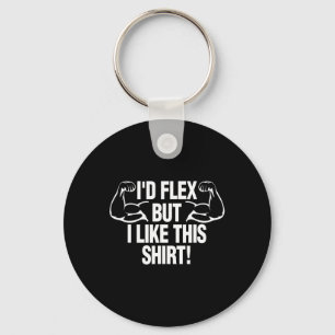 Ich würde Flex, aber ich mag dieses Shirt lustigen Schlüsselanhänger