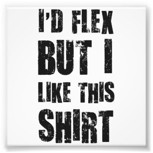 Ich würde Flex machen, aber ich mag dieses Shirt Fotodruck
