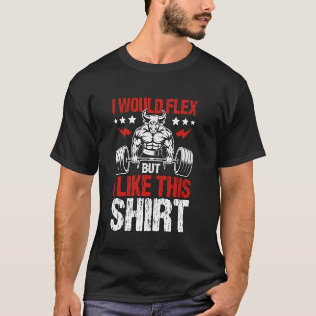 Ich würde Flex machen, aber ich mag Workout Design T-Shirt (Vorderseite)