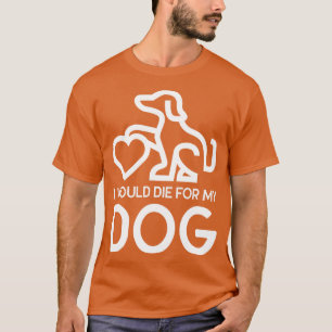 Ich würde für meinen Hund Die T-Shirt