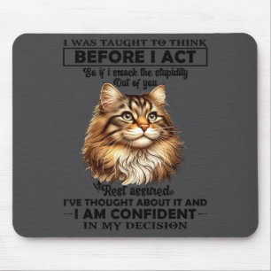 Ich wurde gelehrt, bevor ich handle lustige Katze  Mousepad