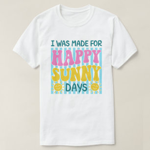 Ich wurde gemacht für glückliche sonnige Tage Somm T-Shirt