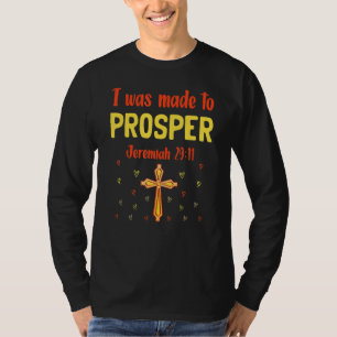 Ich wurde geschaffen, um zu gedeihen Jeremia 2911 T-Shirt